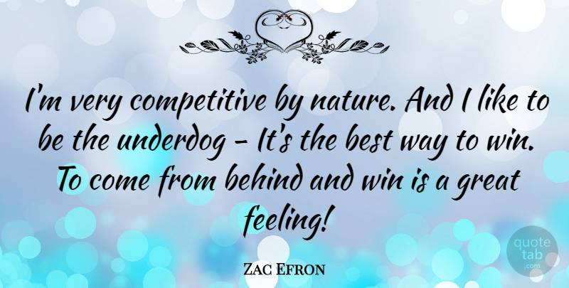 Zac Efron Quote About Winning, Feelings, Underdog: Im Very Competitive By Nature...