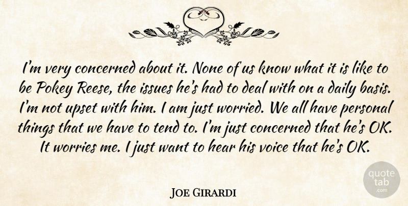 Joe Girardi Quote About Concerned, Daily, Deal, Hear, Issues: Im Very Concerned About It...