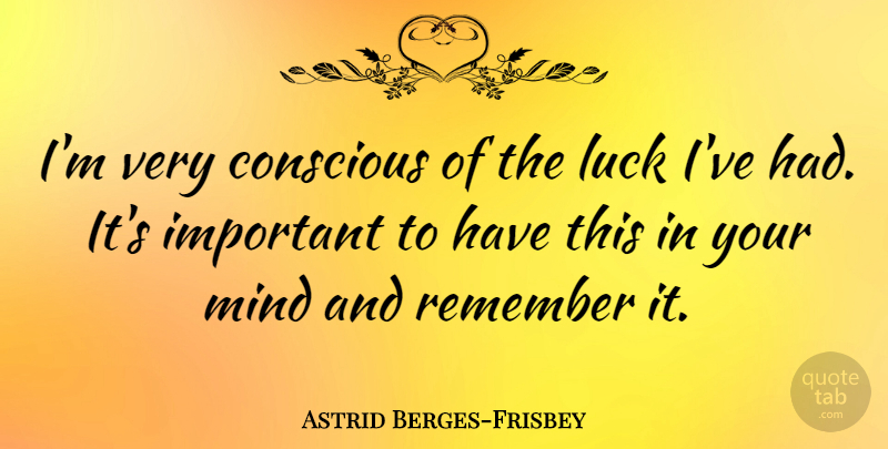 Astrid Berges-Frisbey Quote About Mind: Im Very Conscious Of The...