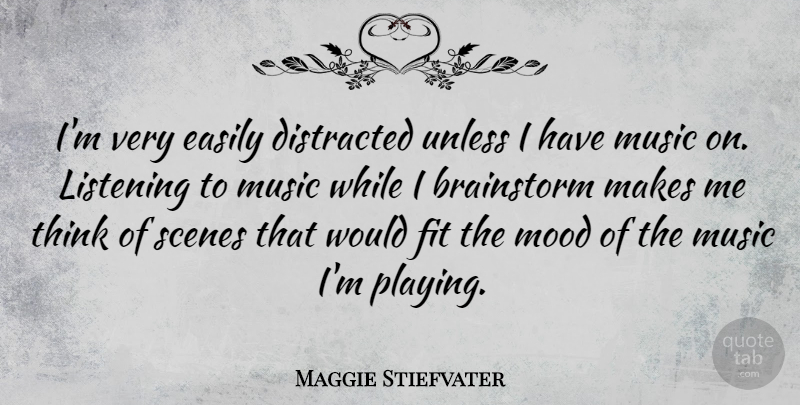 Maggie Stiefvater Quote About Brainstorm, Distracted, Easily, Fit, Music: Im Very Easily Distracted Unless...
