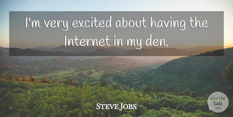Steve Jobs Quote About Internet, Excited, Dens: Im Very Excited About Having...