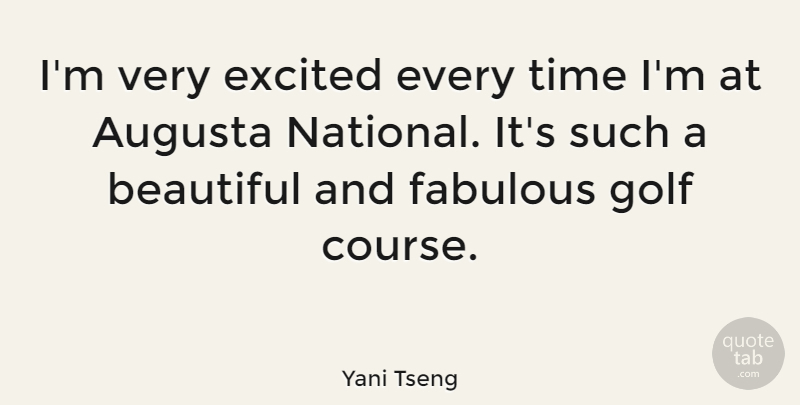 Yani Tseng Quote About Beautiful, Golf, Fabulous: Im Very Excited Every Time...