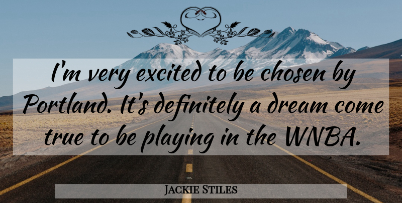 Jackie Stiles Quote About American Athlete, Chosen, Definitely, Dream, Excited: Im Very Excited To Be...