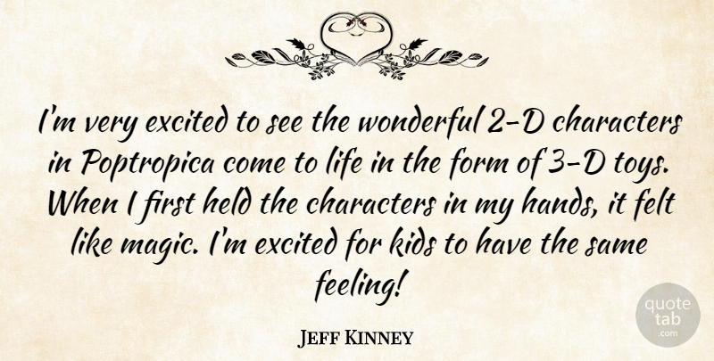 Jeff Kinney Quote About Characters, Excited, Felt, Form, Held: Im Very Excited To See...