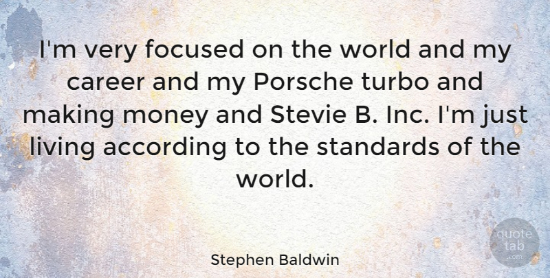 Stephen Baldwin Quote About Careers, Porsche, World: Im Very Focused On The...
