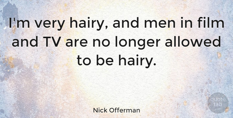Nick Offerman Quote About Men, Tvs, Film: Im Very Hairy And Men...