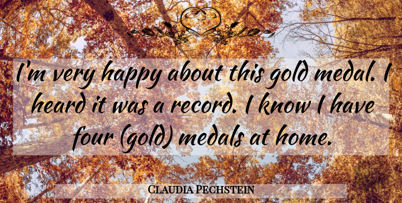 Claudia Pechstein Quote About Four, Gold, Happy, Heard, Medals: Im Very Happy About This...