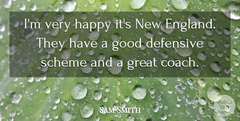 Sam Smith Quote About Defensive, Good, Great, Happy, Scheme: Im Very Happy Its New...