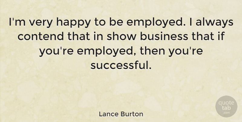 Lance Burton Quote About Successful, Very Happy, Show Business: Im Very Happy To Be...