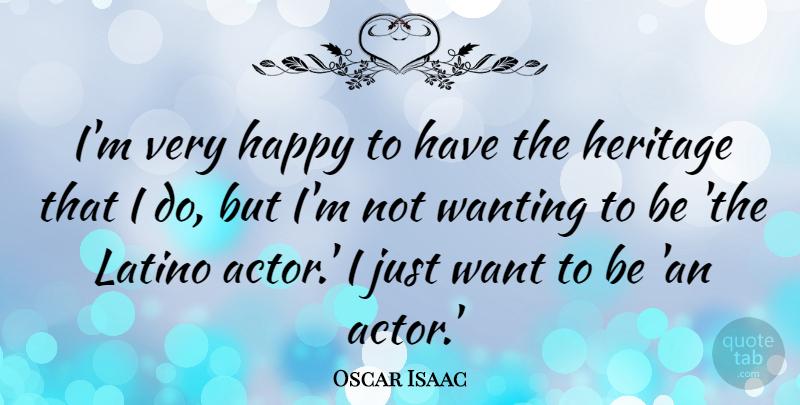 Oscar Isaac Quote About Wanting: Im Very Happy To Have...