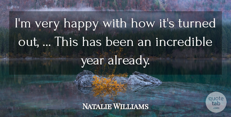 Natalie Williams Quote About Happy, Incredible, Turned, Year: Im Very Happy With How...