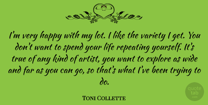 Toni Collette Quote About Artist, Trying, Want: Im Very Happy With My...