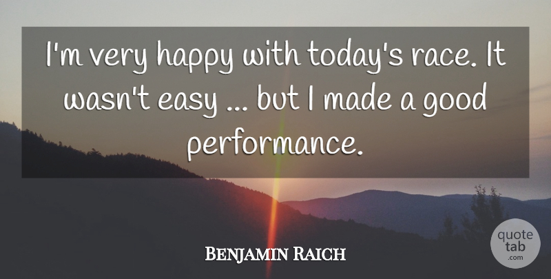 Benjamin Raich Quote About Easy, Good, Happy: Im Very Happy With Todays...