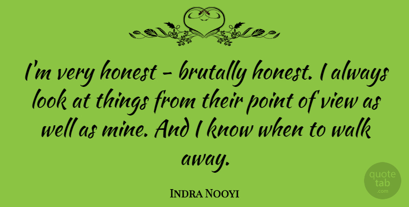 Indra Nooyi Quote About Views, Looks, Honest: Im Very Honest Brutally Honest...