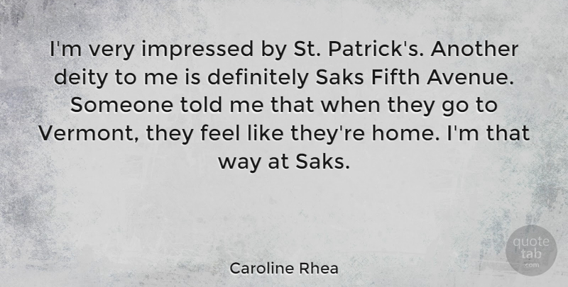Caroline Rhea Quote About Definitely, Deity, Fifth, Home: Im Very Impressed By St...