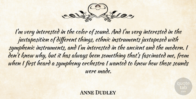 Anne Dudley Quote About Ancient, Color, Ethnic, Fascinated, Heard: Im Very Interested In The...