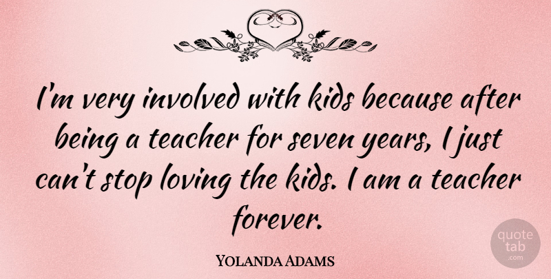 Yolanda Adams Quote About Involved, Kids, Loving, Seven, Teacher: Im Very Involved With Kids...