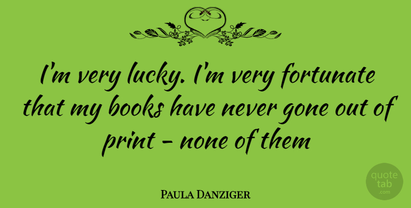 Paula Danziger Quote About Book, Lucky, Gone: Im Very Lucky Im Very...