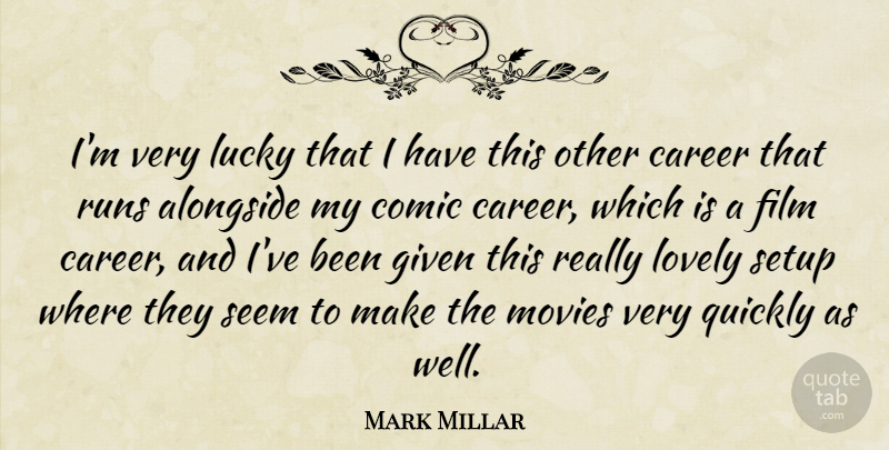 Mark Millar Quote About Running, Careers, Lovely: Im Very Lucky That I...