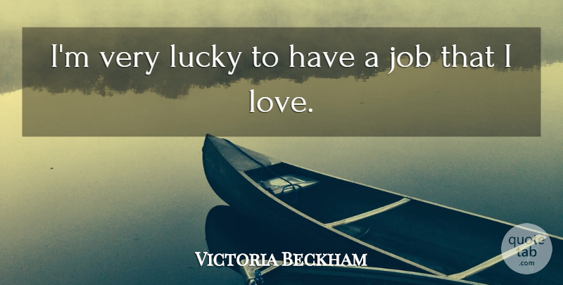 Victoria Beckham Quote About Job, Love: Im Very Lucky To Have...