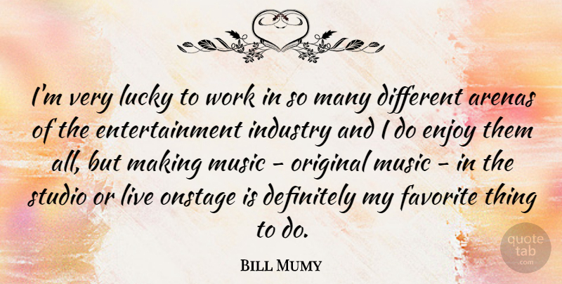 Bill Mumy Quote About Lucky, Favorites Things, Arena: Im Very Lucky To Work...