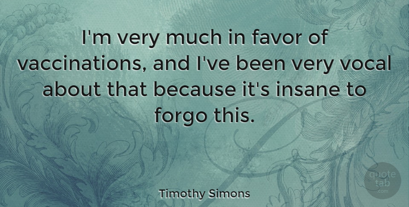 Timothy Simons Quote About Vocal: Im Very Much In Favor...