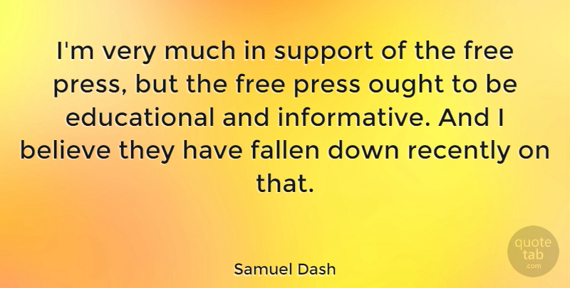 Samuel Dash Quote About Educational, Believe, Support: Im Very Much In Support...