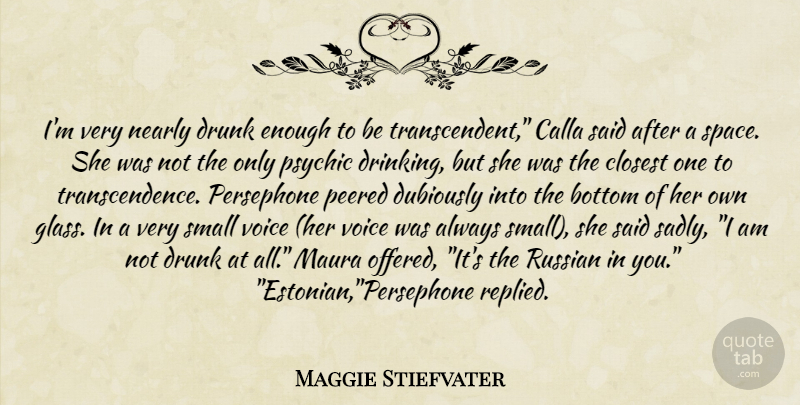 Maggie Stiefvater Quote About Drinking, Psychics, Voice: Im Very Nearly Drunk Enough...