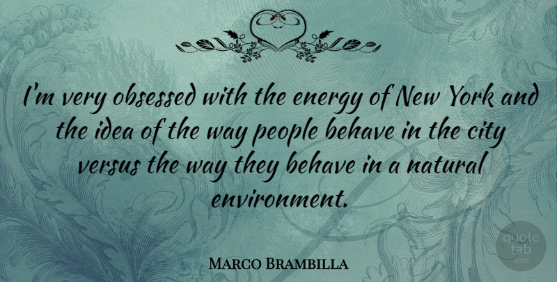 Marco Brambilla Quote About Behave, Obsessed, People, Versus, York: Im Very Obsessed With The...