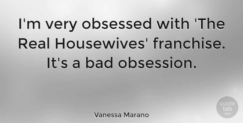 Vanessa Marano Quote About Real, Obsession, Obsessed: Im Very Obsessed With The...