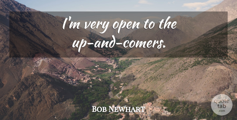 Bob Newhart Quote About undefined: Im Very Open To The...