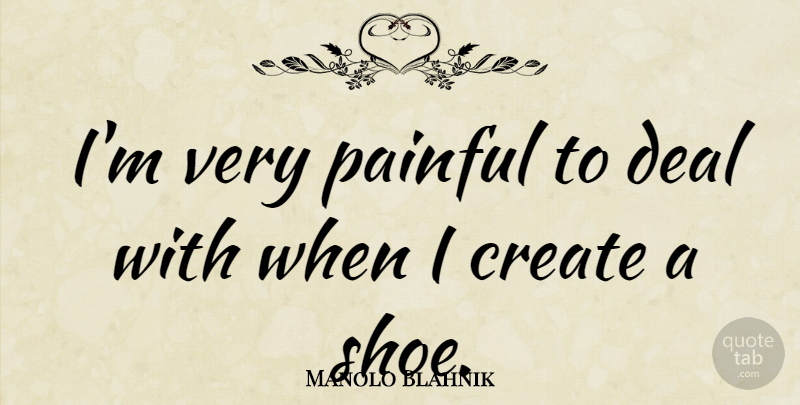Manolo Blahnik Quote About Deal: Im Very Painful To Deal...