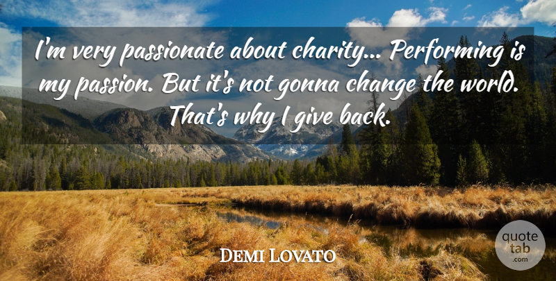 Demi Lovato Quote About Passion, Giving, World: Im Very Passionate About Charity...