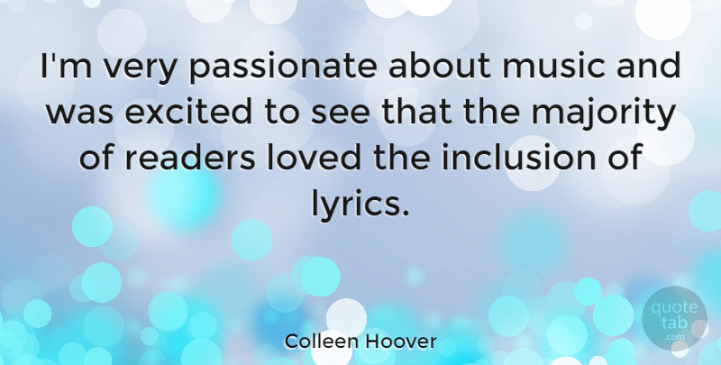 Colleen Hoover Quote About Excited, Inclusion, Majority, Music, Readers: Im Very Passionate About Music...