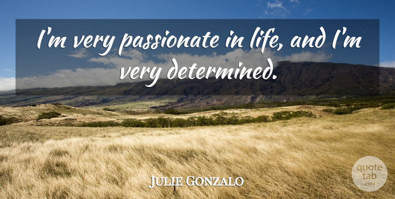 Julie Gonzalo Quote About Life: Im Very Passionate In Life...