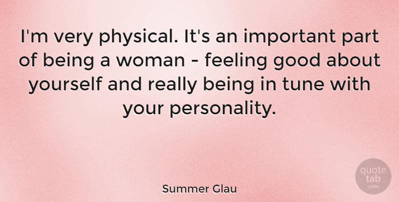 Summer Glau Quote About Feel Good, Personality, Feelings: Im Very Physical Its An...