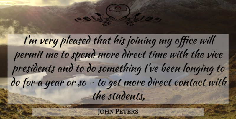 John Peters Quote About Contact, Direct, Joining, Longing, Office: Im Very Pleased That His...