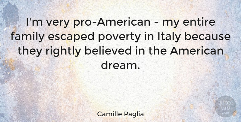 Camille Paglia Quote About Believed, Entire, Escaped, Family, Italy: Im Very Pro American My...