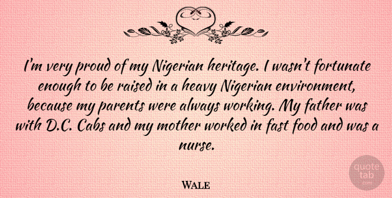 Wale Quote About Fast, Food, Fortunate, Heavy, Nigerian: Im Very Proud Of My...