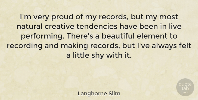 Langhorne Slim Quote About Element, Felt, Natural, Recording, Shy: Im Very Proud Of My...