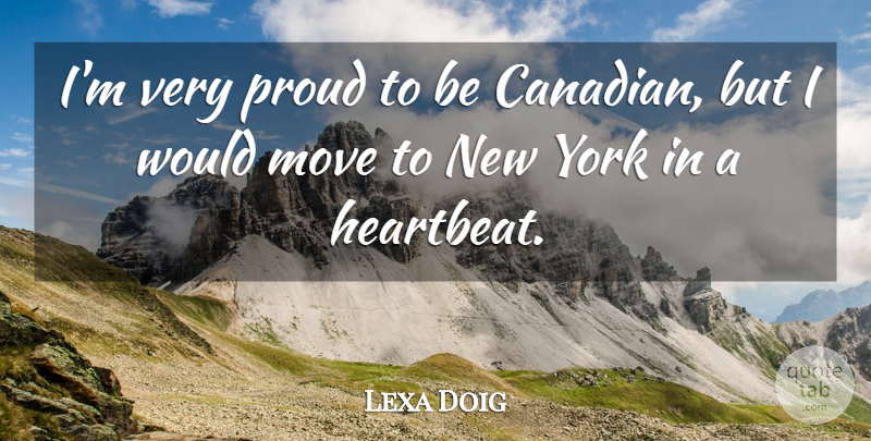 Lexa Doig Quote About New York, Moving, Proud: Im Very Proud To Be...