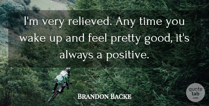 Brandon Backe Quote About Time, Wake: Im Very Relieved Any Time...