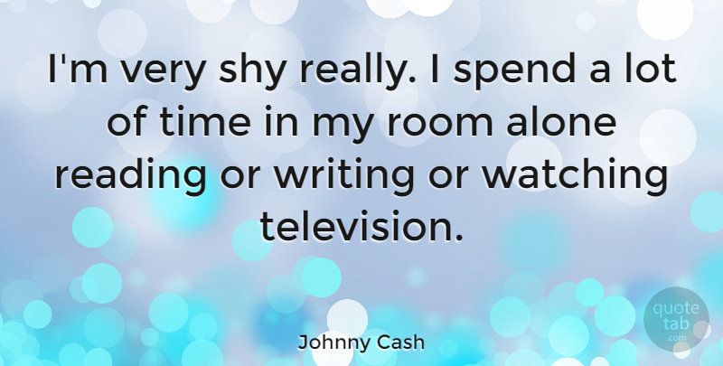 Johnny Cash Quote About Reading, Writing, Television: Im Very Shy Really I...