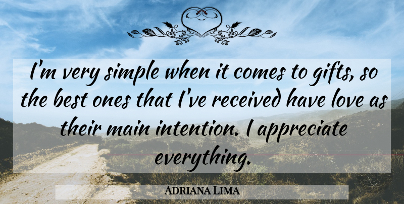 Adriana Lima Quote About Appreciate, Best, Love, Main, Received: Im Very Simple When It...