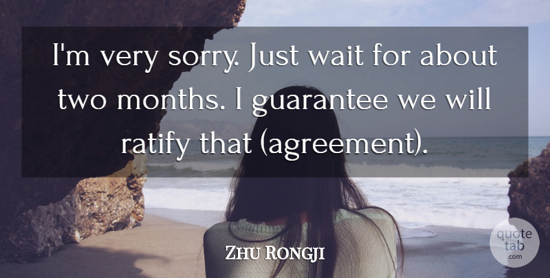 Zhu Rongji Quote About Agreement, Guarantee, Ratify, Wait: Im Very Sorry Just Wait...