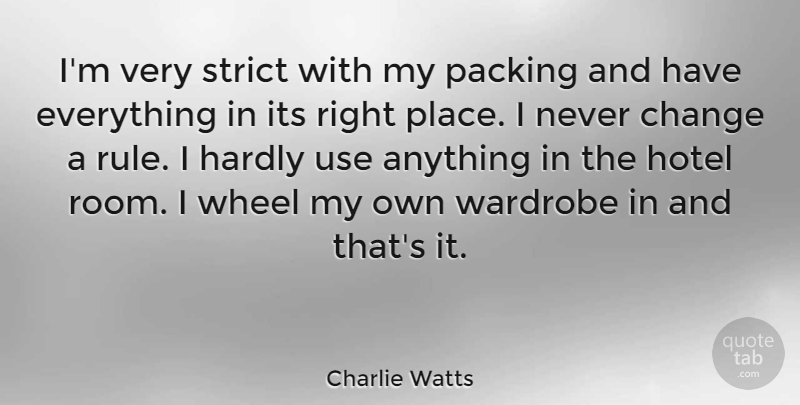 Charlie Watts Quote About Use, Rooms, Wheels: Im Very Strict With My...