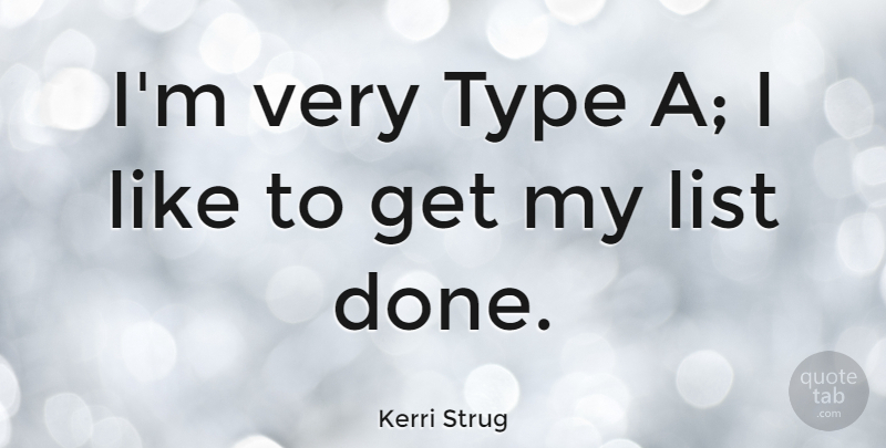 Kerri Strug Quote About List, Type: Im Very Type A I...