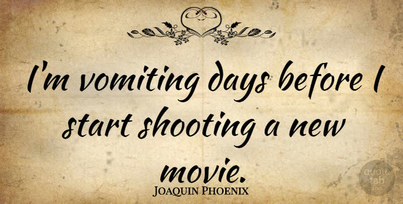 Joaquin Phoenix Quote About Shooting, Vomiting: Im Vomiting Days Before I...