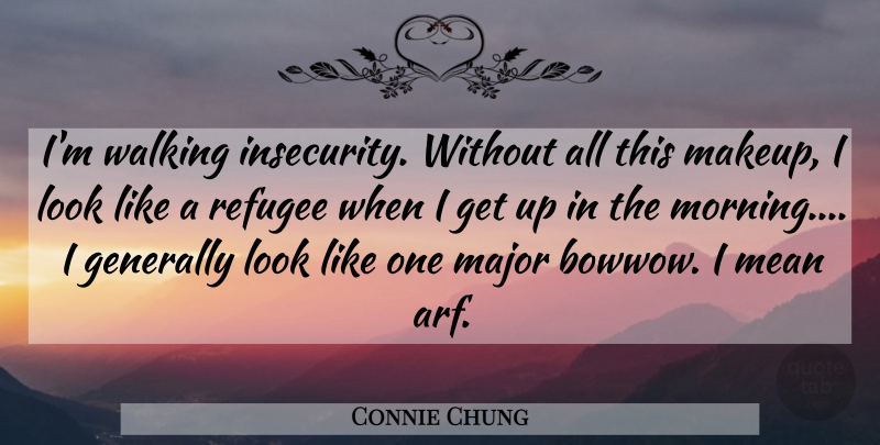 Connie Chung Quote About Morning, Mean, Makeup: Im Walking Insecurity Without All...