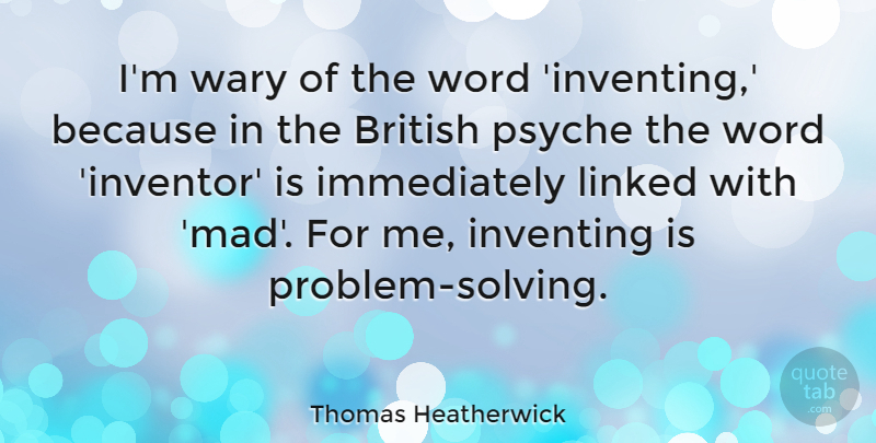 Thomas Heatherwick Quote About Inventing, Linked, Psyche, Wary: Im Wary Of The Word...